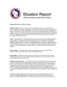Situation Report State Emergency Operation Center Situation Report #[removed]:15am Weather Update – Heavy snow and strong winds continue to sweep across the state this morning. Northwest Wisconsin is getting the b