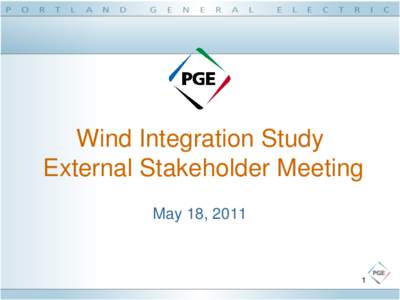 Wind Integration Study External Stakeholder Meeting May 18, 2011 1