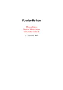 Fourier-Reihen Thomas Peters Thomas’ Mathe-Seiten www.mathe-seiten.de 1. Dezember 2004