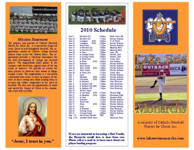 2010 Schedule Mission Statement The purpose and mission of Catholic Baseball Players for Christ, Inc., is to spread the Gospel of Jesus Christ in and throughout baseball. The organization consists of Catholic college bas