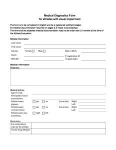 Medical Diagnostics Form for athletes with visual impairment The form is to be completed in English and by a registered ophthalmologist. All medical documentation required on pages 2-3 needs to be attached. The form and 