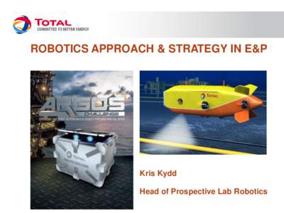 ROBOTICS APPROACH & STRATEGY IN E&P  Kris Kydd Head of Prospective Lab Robotics  E&P R&D ROBOTIC RESEARCH PROGRAMME