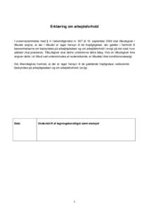 Erklæring om arbejdsforhold  I overensstemmelse med § 4 i bekendtgørelse nr. 937 af 16. september 2004 skal tilbudsgiver i tilbudet angive, at der i tilbudet er taget hensyn til de forpligtigelser, der gælder i henho