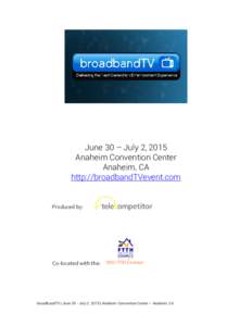 June 30 – July 2, 2015 Anaheim Convention Center Anaheim, CA http://broadbandTVevent.com  Produced by: