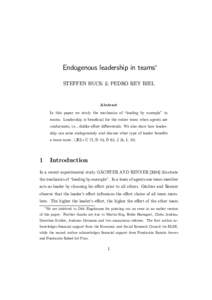 Endogenous leadership in teams∗ STEFFEN HUCK & PEDRO REY BIEL Abstract In this paper we study the mechanics of “leading by example” in teams. Leadership is beneficial for the entire team when agents are