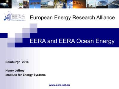 European Energy Research Alliance  EERA and EERA Ocean Energy Edinburgh 2014 Henry Jeffrey