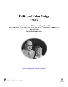 Philip and Helen Akrigg fonds Compiled by Victoria Blinkhorn and Greg Dick[removed]Revised by Cobi Falconer, Jennifer Baetz, and Tracey Krause (2006), and Myshkaa McKeen[removed]Last revised August 2011