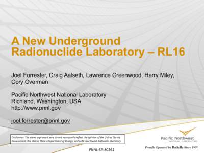 A New Underground Radionuclide Laboratory – RL16 Joel Forrester, Craig Aalseth, Lawrence Greenwood, Harry Miley, Cory Overman Pacific Northwest National Laboratory Richland, Washington, USA