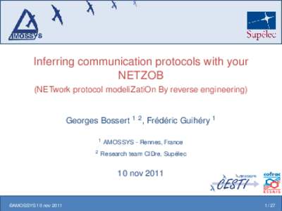 Inferring communication protocols with your NETZOB (NETwork protocol modeliZatiOn By reverse engineering) Georges Bossert 1 2 , Frédéric Guihéry 1 1