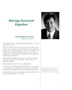 Moving Forward Together Honourable Eric Cline Minister of Finance Mr. Speaker, today, I present a Budget that charts our course