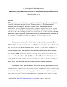 A Roadmap for Reliable Integration Implications of High Reliability Organizing for Integrated Marketing Communications Daniel A. Gruber, Ph.D. Abstract IMC practitioners need to learn how to manage a new form of unexpect