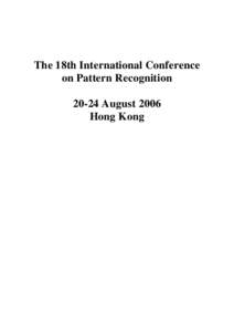 The 18th International Conference on Pattern RecognitionAugust 2006 Hong Kong  Table of Contents