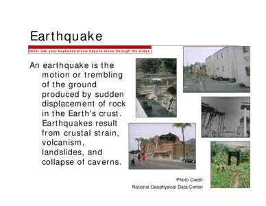 Earthquake Note: Use your keyboard arrow keys to move through the slides An earthquake is the motion or trembling of the ground