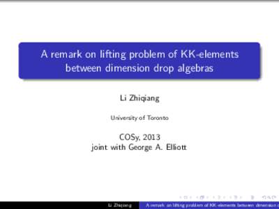 A remark on lifting problem of KK-elements between dimension drop algebras Li Zhiqiang University of Toronto  COSy, 2013
