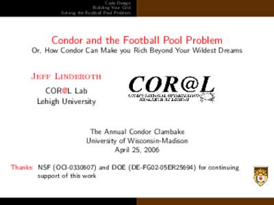 Code Design Building Your Grid Solving the Football Pool Problem Condor and the Football Pool Problem Or, How Condor Can Make you Rich Beyond Your Wildest Dreams