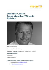 Svend Skov Jensen, Centerrådsmedlem VEU-center Østjylland Navn: Svend Skov Jensen Repræsenterer: Teknisk Skole Silkeborg