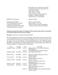 Proceedings of the Arizona Game and Fish Commission License Revocation and Civil Assessment Hearings Time Certain – 2:00 p.m. Friday, February 7, 2014 Lake Havasu Unified School District #1