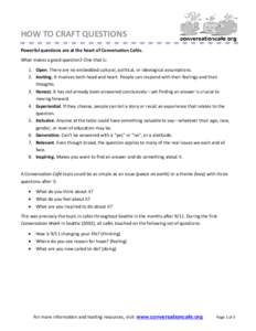 HOW TO CRAFT QUESTIONS Powerful questions are at the heart of Conversation Cafés. What makes a good question? One that is: 1. Open. There are no embedded cultural, political, or ideological assumptions. 2. Inviting. It 