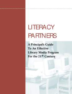LITERACY PARTNERS A Principal’s Guide To An Effective Library Media Program For the 21st Century