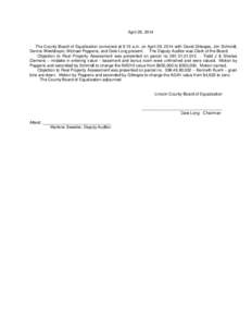 April 29, 2014  The County Board of Equalization convened at 9:15 a.m. on April 29, 2014 with David Gillespie, Jim Schmidt, Dennis Weeldreyer, Michael Poppens, and Dale Long present. The Deputy Auditor was Clerk of the B