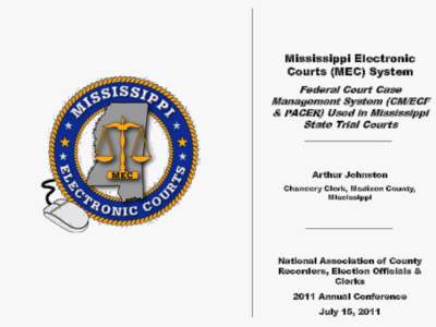 Mississippi Electronic Courts (MEC) System Federal Court Case Management System (CM/ECF & PACER) Used in Mississippi State Trial Courts