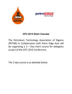 OTC 2015 Short Courses  The Petroleum Technology Association of Nigeria (PETAN) in Collaboration with Petro Edge Asia will be organizing a 3 – Day short course for delegates as part of the OTC 2015 Conference