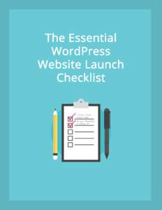 The Essential WordPress Website Launch Checklist Brought to you by iThemes Your one-stop shop for WordPress themes, plugins & training