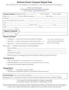 Bowdoin College Transcript Request Form Print form, Fill out in its entirety, and either turn in, mail, or scan it to a pdf and email to: Office of the Registrar 4500 College Station Brunswick, Maine[removed]Tel 207.7