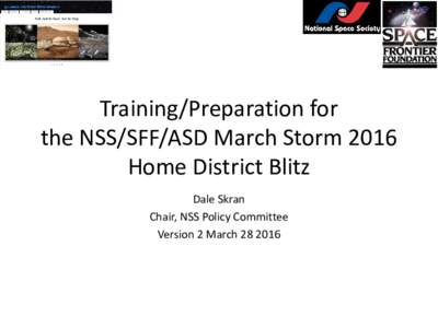 Training/Preparation for the NSS/SFF/ASD March Storm 2016 Home District Blitz Dale Skran Chair, NSS Policy Committee Version 2 March