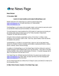 News Release 21 December 2009 Launch of news headline portal www.OneNewsPage.co.uk British media firm One News Page Ltd, owners of global news portal www.onenewspage.com, is today launching a UK news website, www.onenews