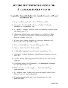 SUICIDE PREVENTION READING LIST:  I. GENERAL BOOKS & TEXTS Compiled by: Kenneth F. Tullis, M.D., Cindy L. Westcott, LCSW, and Traci Winton, R.N. 1. A. Alvarez, The Savage God, New York: W. W. Norton, 1971.