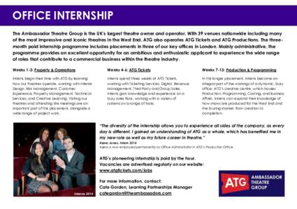 OFFICE INTERNSHIP The Ambassador Theatre Group is the UK’s largest theatre owner and operator. With 39 venues nationwide including many of the most impressive and iconic theatres in the West End, ATG also operates ATG 
