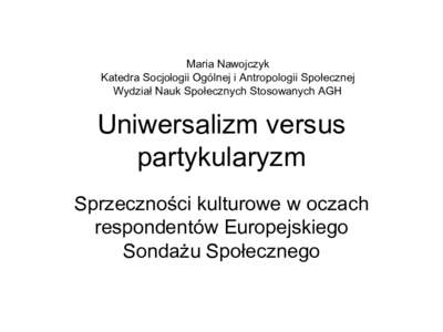 Maria Nawojczyk Katedra Socjologii Ogólnej i Antropologii Społecznej Wydział Nauk Społecznych Stosowanych AGH Uniwersalizm versus partykularyzm