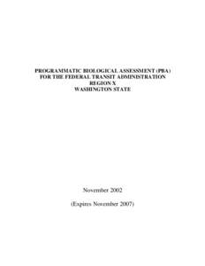 PROGRAMMATIC BIOLOGICAL ASSESSMENT (PBA) FOR THE FEDERAL TRANSIT ADMINISTRATION REGION X WASHINGTON STATE  November 2002