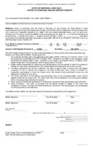 Please insure this form is completely filled out, signed, and notarized prior to submittal  STATE OF MONTANA LAND SALE OFFER TO PURCHASE AND BID DEPOSIT RECEIPT  The undersigned Potential Bidder (hereinafter called “Bi