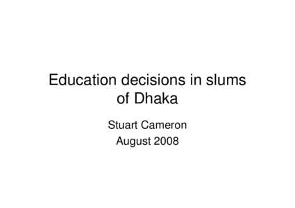 Education decisions in slums of Dhaka Stuart Cameron August 2008  Education provision in Bangladesh: