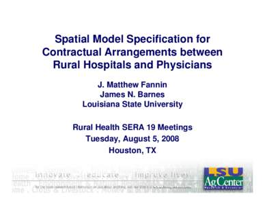 Spatial Model Specification for Contractual Arrangements between Rural Hospitals and Physicians J. Matthew Fannin James N. Barnes Louisiana State University