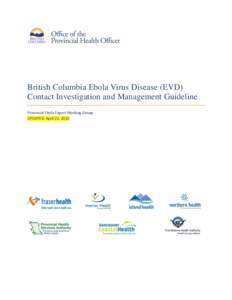 British Columbia Ebola Virus Disease (EVD) Contact Investigation and Management Guideline Provincial Ebola Expert Working Group UPDATED: April 22, 2015  Contents