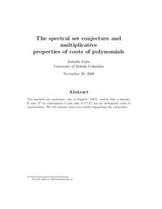 The spectral set conjecture and multiplicative properties of roots of polynomials Izabella Laba University of British Columbia November 20, 2000