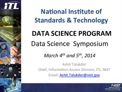 Na#onal	
  Ins#tute	
  of	
  	
   Standards	
  &	
  Technology	
   DATA	
  SCIENCE	
  PROGRAM	
   Data	
  Science	
  	
  Symposium	
   	
  