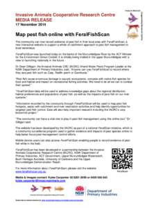 Invasive Animals Cooperative Research Centre MEDIA RELEASE 17 November 2014 Map pest fish online with FeralFishScan The community can now record evidence of pest fish in their local area with FeralFishScan, a