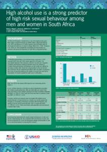 High alcohol use is a strong predictor of high risk sexual behaviour among men and women in South Africa Bello B1, Magni S1, Johnson S1, Mahlasela L2 and Delate R2 1 Health and Development Africa 2 Johns Hopkins Health a