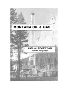 MONTANA OIL & GAS  ANNUAL REVIEW 2004 Volume Forty-Eight  DEPARTMENT OF NATURAL RESOURCES AND CONSERVATION