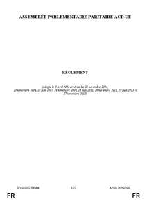 ASSEMBLÉE PARLEMENTAIRE PARITAIRE ACP-UE  RÈGLEMENT (adopté le 3 avril 2003 et révisé les 25 novembre 2004, 23 novembre 2006, 28 juin 2007, 28 novembre 2008, 18 mai 2011, 29 novembre 2012, 19 juin 2013 et