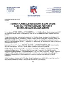 FOR IMMEDIATE RELEASE[removed]FORMER PLAYERS JE’ROD CHERRY & EVAN MOORE EARN U.K. TV STUDIO ANALYST POSTS FOR 2014 NFL REGULAR-SEASON SUNDAY