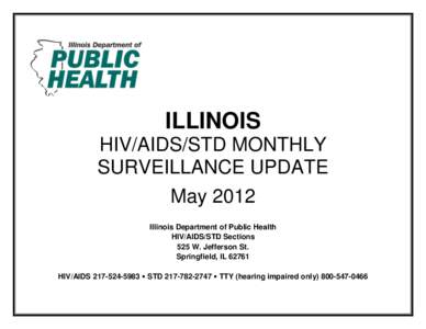 ILLINOIS HIV/AIDS/STD MONTHLY SURVEILLANCE UPDATE May 2012 Illinois Department of Public Health HIV/AIDS/STD Sections