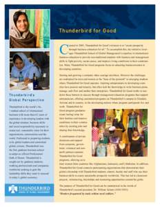 Thunderbird for Good  C reated in 2005, Thunderbird for Good’s mission is to “create prosperity through business education for all.” To accomplish this, the initiative leverages Thunderbird School of Global Managem