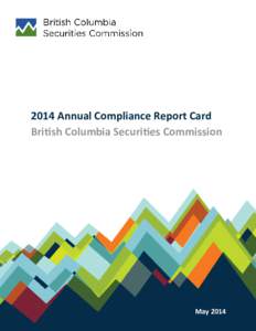 2014 Annual Compliance Report Card British Columbia Securities Commission May 2014  INTRODUCTION