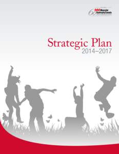 Strategic Plan 2014–2017 Vision of Muscular Dystrophy Canada To find a cure for neuromuscular disorders in our lifetime.