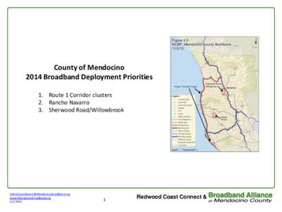 County of Mendocino 2014 Broadband Deployment Priorities 1. Route 1 Corridor clusters 2. Rancho Navarro 3. Sherwood Road/Willowbrook
